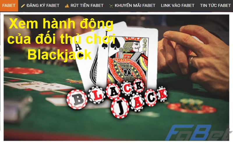 Xem hành động của đối thủ chơi Blackjack 